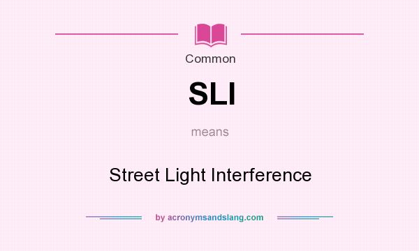 What does SLI mean? It stands for Street Light Interference