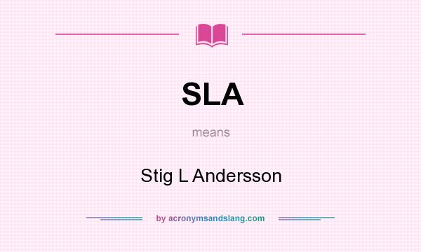 What does SLA mean? It stands for Stig L Andersson