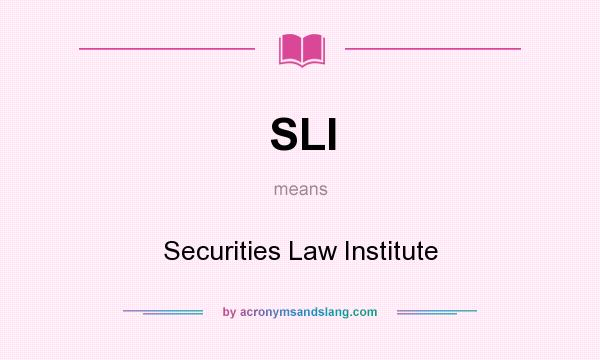 What does SLI mean? It stands for Securities Law Institute