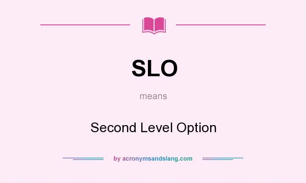 What does SLO mean? It stands for Second Level Option