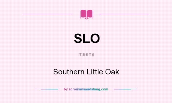 What does SLO mean? It stands for Southern Little Oak