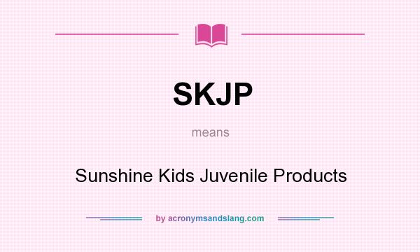 What does SKJP mean? It stands for Sunshine Kids Juvenile Products