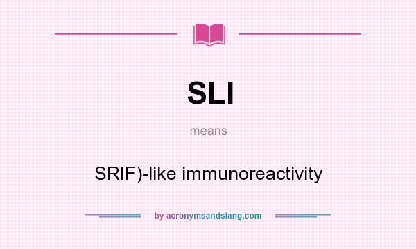 What does SLI mean? It stands for SRIF)-like immunoreactivity