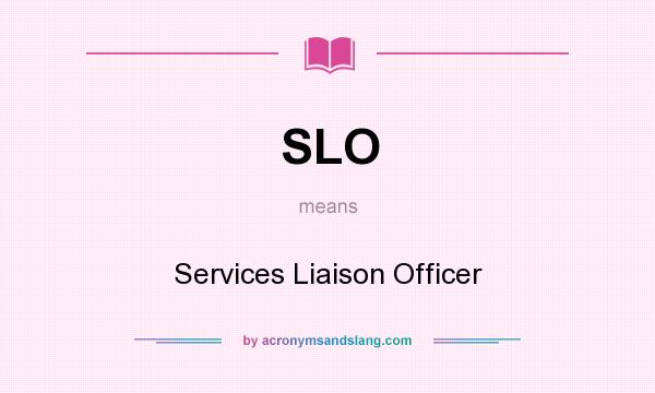 What does SLO mean? It stands for Services Liaison Officer
