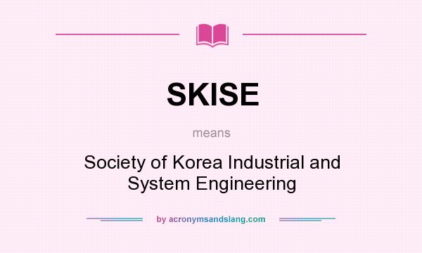 What does SKISE mean? It stands for Society of Korea Industrial and System Engineering