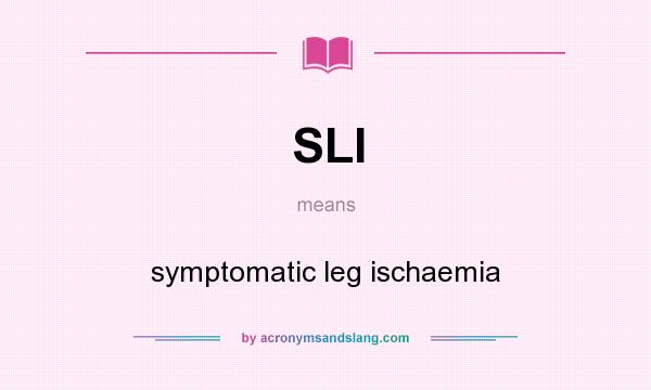 What does SLI mean? It stands for symptomatic leg ischaemia