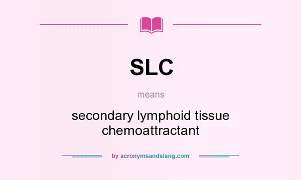 What does SLC mean? It stands for secondary lymphoid tissue chemoattractant