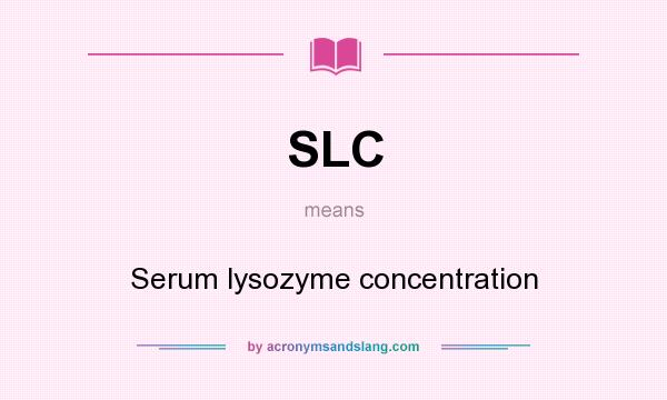 What does SLC mean? It stands for Serum lysozyme concentration
