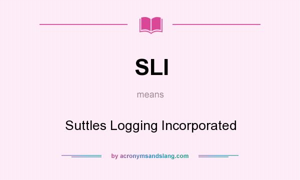 What does SLI mean? It stands for Suttles Logging Incorporated