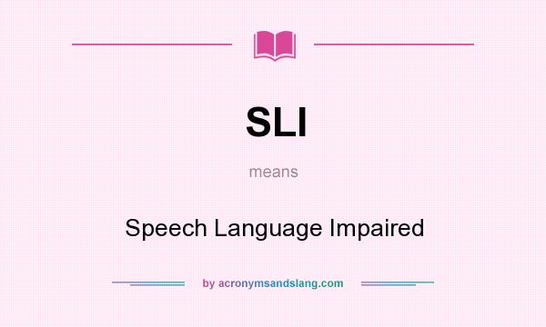 What does SLI mean? It stands for Speech Language Impaired
