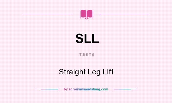 What does SLL mean? It stands for Straight Leg Lift