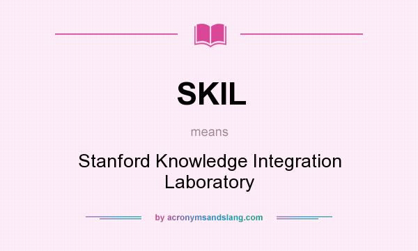 What does SKIL mean? It stands for Stanford Knowledge Integration Laboratory