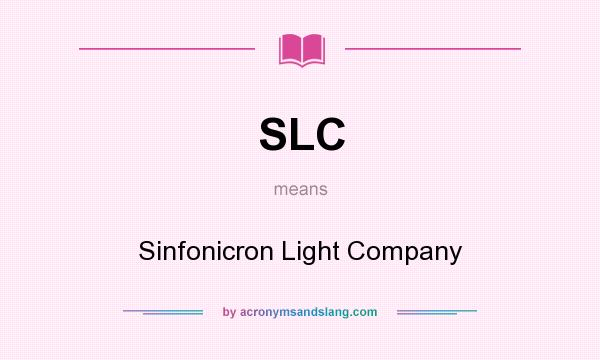 What does SLC mean? It stands for Sinfonicron Light Company