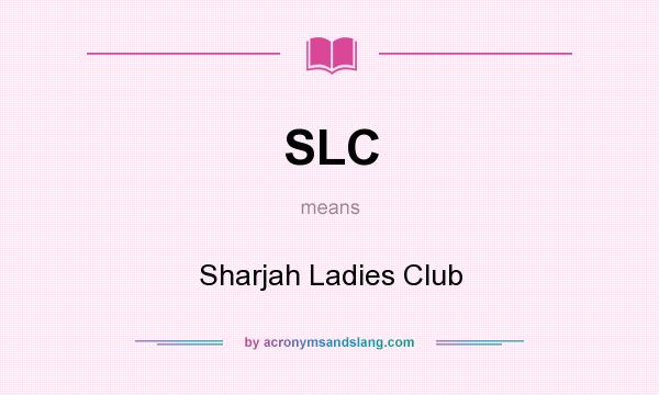 What does SLC mean? It stands for Sharjah Ladies Club