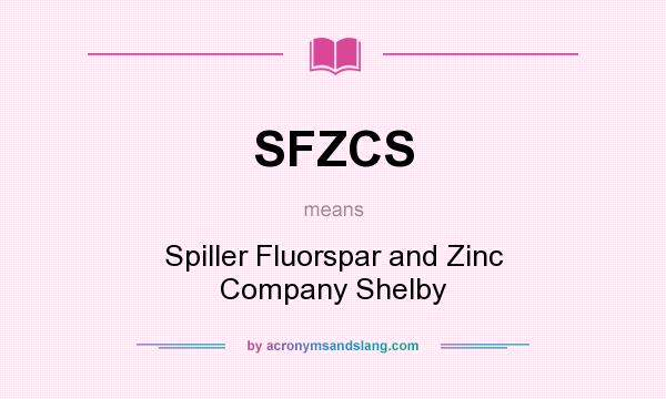 What does SFZCS mean? It stands for Spiller Fluorspar and Zinc Company Shelby
