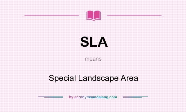 What does SLA mean? It stands for Special Landscape Area
