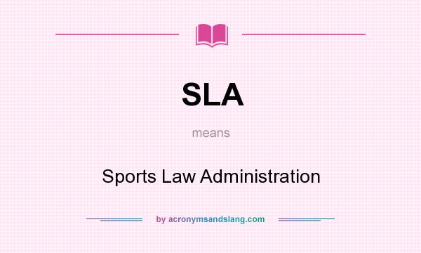 What does SLA mean? It stands for Sports Law Administration