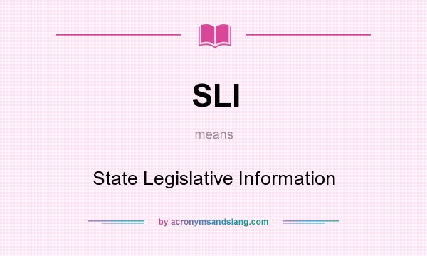 What does SLI mean? It stands for State Legislative Information
