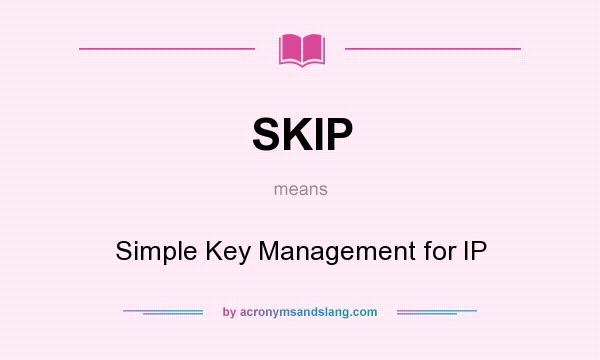 What does SKIP mean? It stands for Simple Key Management for IP
