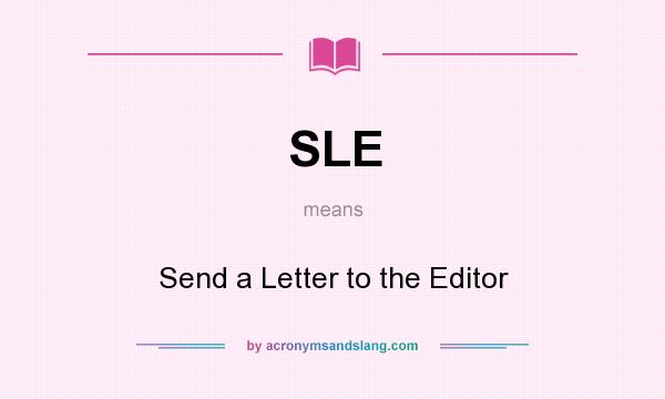 What does SLE mean? It stands for Send a Letter to the Editor
