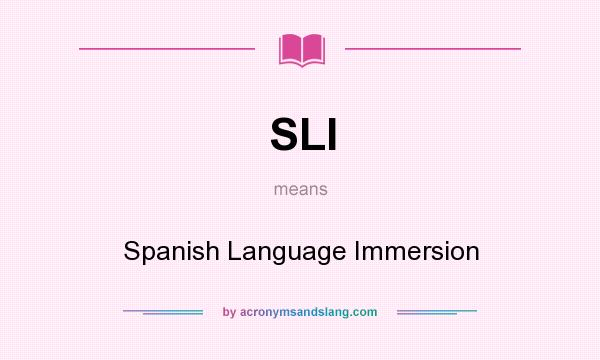 What does SLI mean? It stands for Spanish Language Immersion
