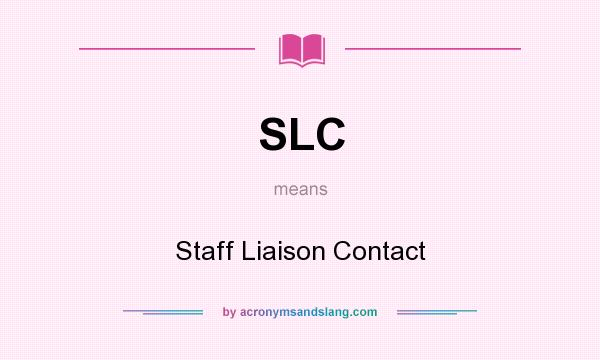 What does SLC mean? It stands for Staff Liaison Contact