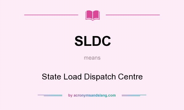 What does SLDC mean? It stands for State Load Dispatch Centre