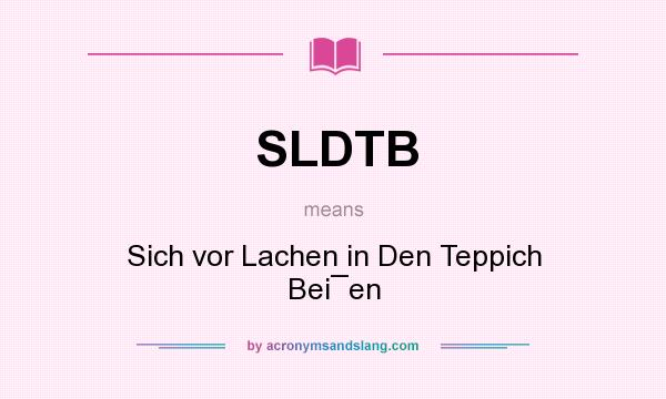 What does SLDTB mean? It stands for Sich vor Lachen in Den Teppich Bei¯en