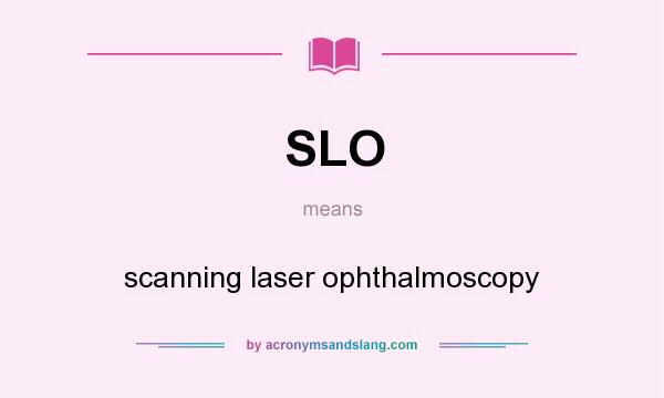 What does SLO mean? It stands for scanning laser ophthalmoscopy