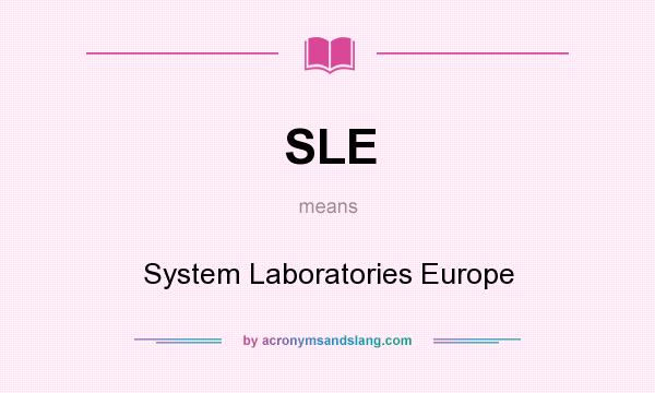 What does SLE mean? It stands for System Laboratories Europe