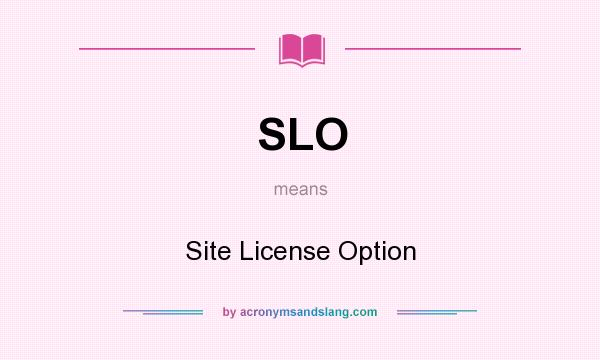 What does SLO mean? It stands for Site License Option