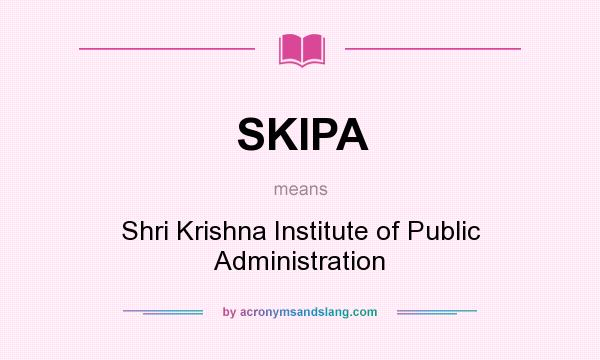 What does SKIPA mean? It stands for Shri Krishna Institute of Public Administration