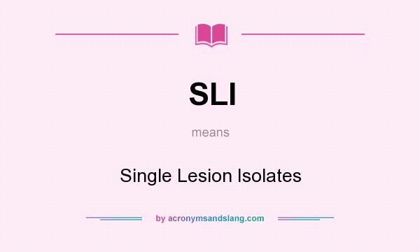 What does SLI mean? It stands for Single Lesion Isolates
