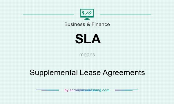 What does SLA mean? It stands for Supplemental Lease Agreements
