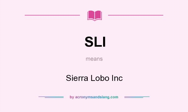 What does SLI mean? It stands for Sierra Lobo Inc