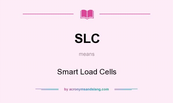 What does SLC mean? It stands for Smart Load Cells