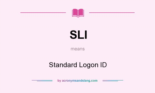 What does SLI mean? It stands for Standard Logon ID
