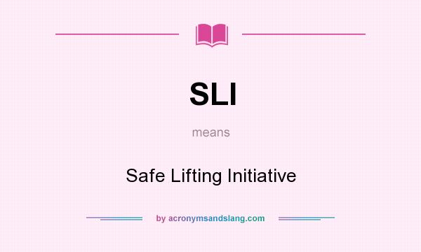 What does SLI mean? It stands for Safe Lifting Initiative