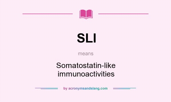 What does SLI mean? It stands for Somatostatin-like immunoactivities
