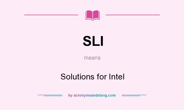 What does SLI mean? It stands for Solutions for Intel