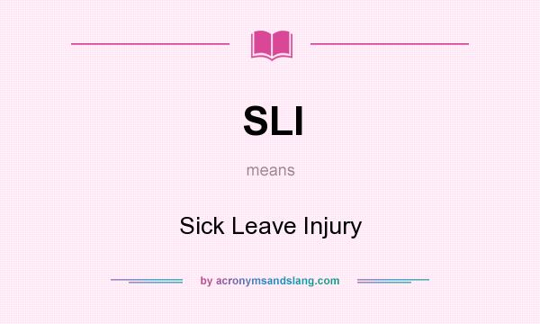 What does SLI mean? It stands for Sick Leave Injury