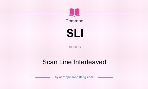 What does SLI mean? It stands for Scan Line Interleaved