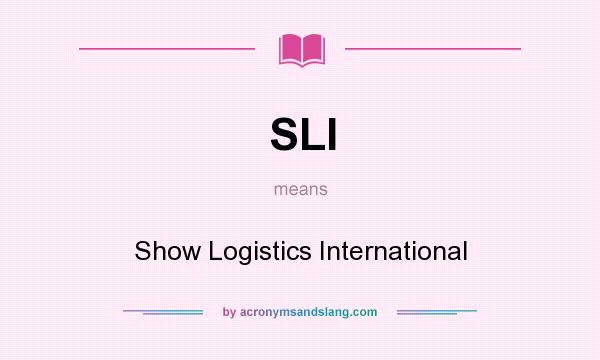 What does SLI mean? It stands for Show Logistics International