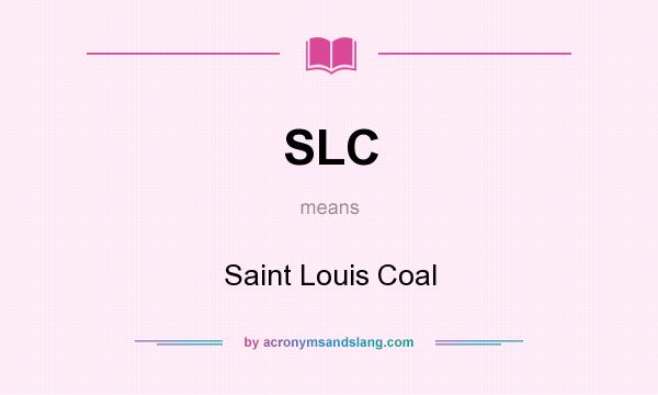 What does SLC mean? It stands for Saint Louis Coal