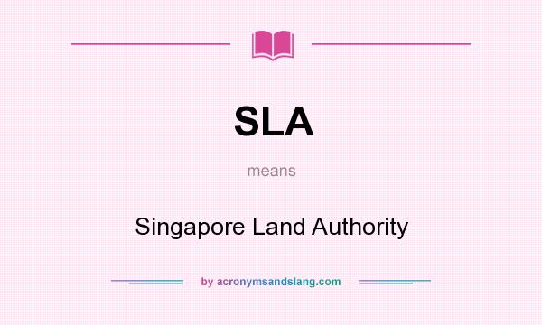 What does SLA mean? It stands for Singapore Land Authority