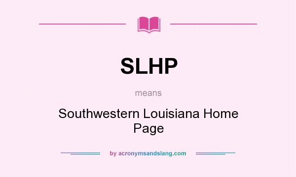 What does SLHP mean? It stands for Southwestern Louisiana Home Page
