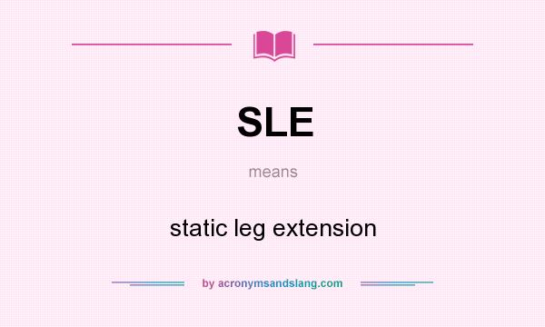 What does SLE mean? It stands for static leg extension