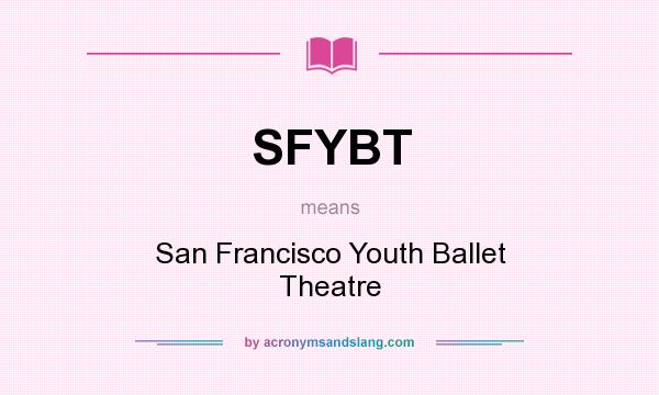 What does SFYBT mean? It stands for San Francisco Youth Ballet Theatre