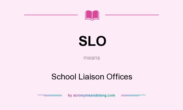 What does SLO mean? It stands for School Liaison Offices