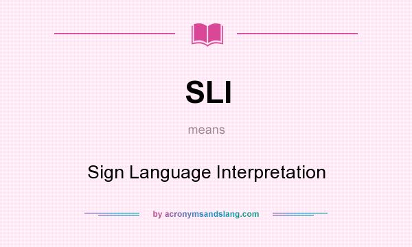 What does SLI mean? It stands for Sign Language Interpretation
